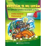 Repetam si nu uitam. Recapitulari pentru vacantele scolare - Clasa 4 - Camelia-Zoica Sima, editura Carminis