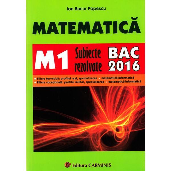 Bacalaureat 2016 matematica M1 subiecte rezolvate - Ion Bucur Popescu, editura Carminis