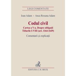 Codul civil. cartea a v-a. despre obligatii. comentarii si explicatii - ioan adam, anca roxana adam, editura c.h. beck