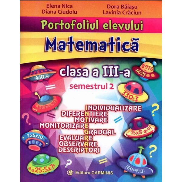 Portofoliul elevului. Matematica - Clasa 3 Sem. 2 - Elena Nica, Diana Serban, editura Carminis