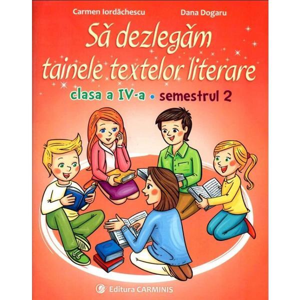 Sa dezlegam tainele textelor literare - Clasa 4 Sem.2 - Carmen Iordachescu, editura Carminis