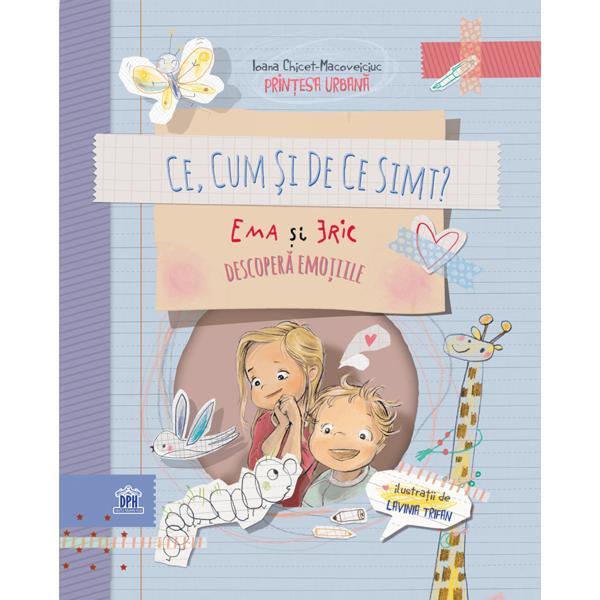 Ce, cum si de ce simt? ema si eric descopera emotiile - ioana chicet-macoveiciuc, lavinia trifan, editura didactica publishing house