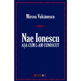 Nae Ionescu, asa cum l-am cunoscut - Mircea Vulcanescu, editura Eikon