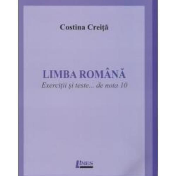 Limba romana. exercitii si teste... de nota 10 - costina creita, editura limes