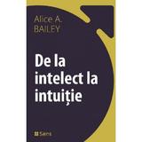 De la intelect la intuitie - Alice A. Bailey, editura Sens