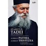 Ai biruit patima, ai biruit tristetea - Staretul Tadei, editura Predania