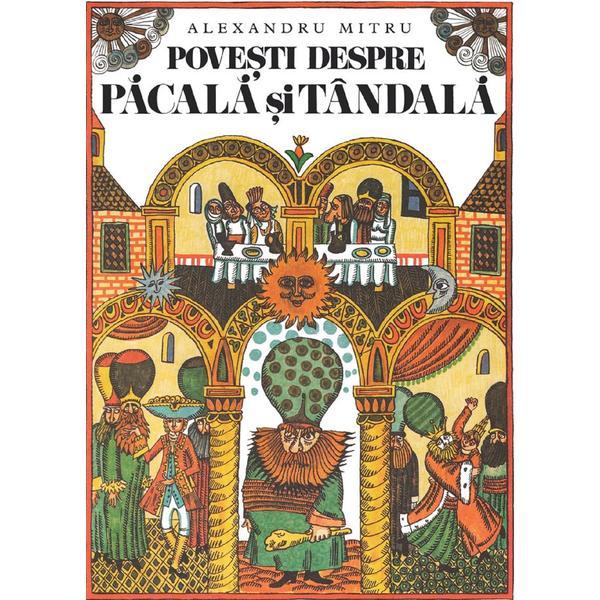 Povesti despre Pacala si Tandala - Alexandru Mitru, editura Grupul Editorial Art