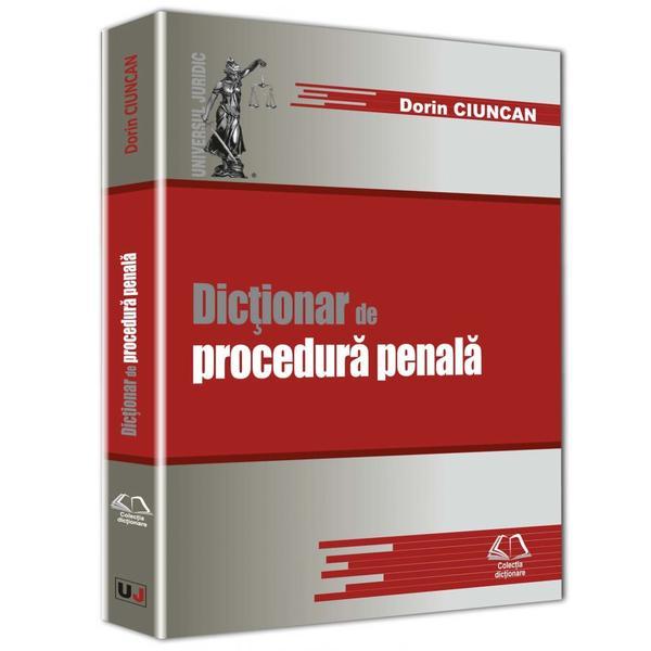 Dictionar de procedura penala - Dorin Ciuncan, editura Universul Juridic