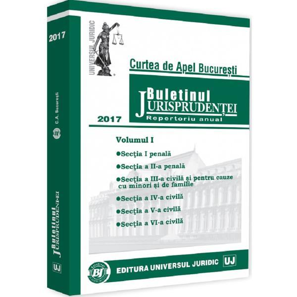 Buletinul Jurisprudentei. Curtea de Apel Bucuresti 2017 Vol.1, editura Universul Juridic