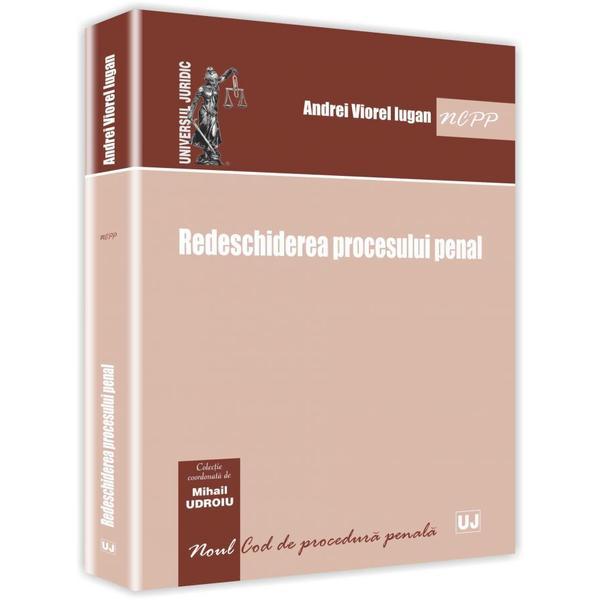 Redeschiderea procesului penal - andrei viorel iugan, editura universul juridic