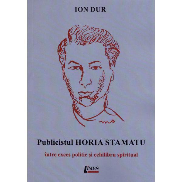 Publicistul Horia Stamatu - Ion Dur, editura Limes