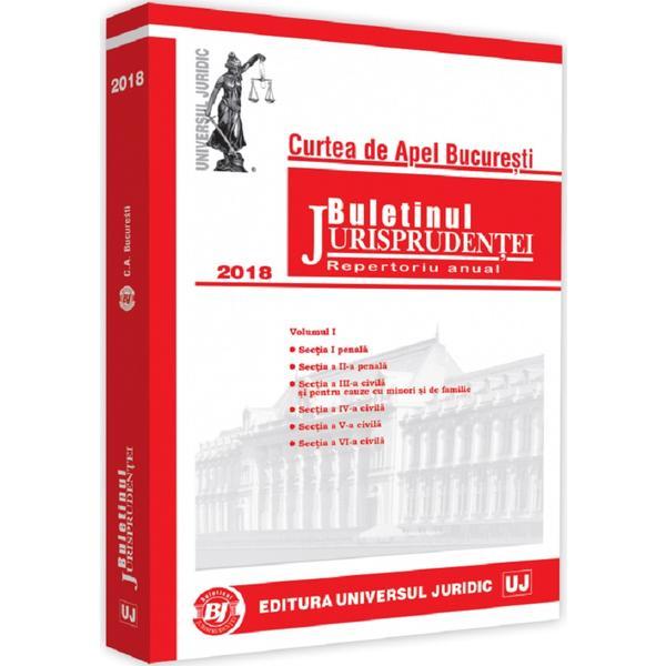 Buletinul Jurisprudentei. Curtea de Apel Bucuresti 2018 Vol.1, editura Universul Juridic