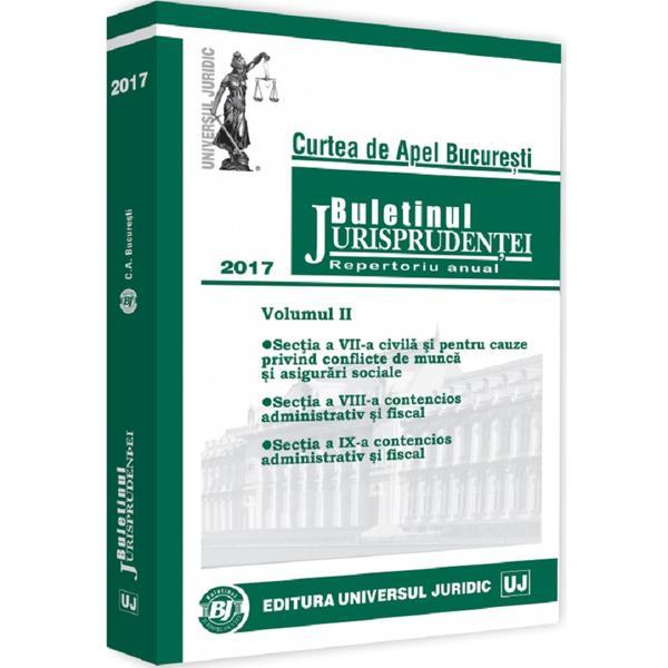 Buletinul Jurisprudentei. Curtea de Apel Bucuresti 2017 Vol.2, editura Universul Juridic