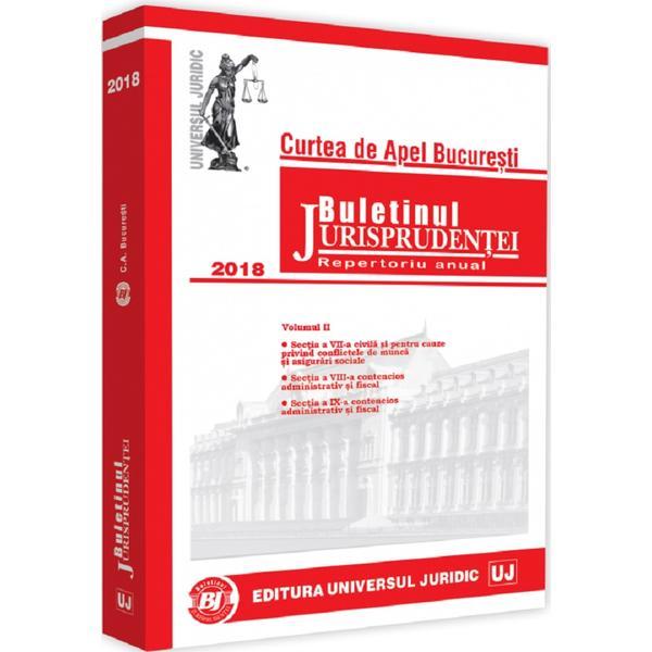 Buletinul Jurisprudentei. Curtea de Apel Bucuresti 2018 Vol.2, editura Universul Juridic