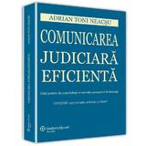 Comunicarea judiciara eficienta - Adrian Toni Neacsu, editura Wolters Kluwer