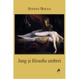 Jung si filosofia umbrei - Stefan Bolea, editura Tracus Arte