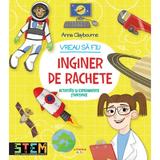 Vreau sa fiu inginer de rachete - Anna Claybourne, editura Litera
