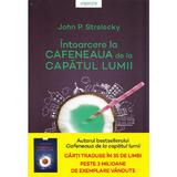 Intoarcere la cafeneaua de la capatul lumii - John P. Strelecky, editura Litera