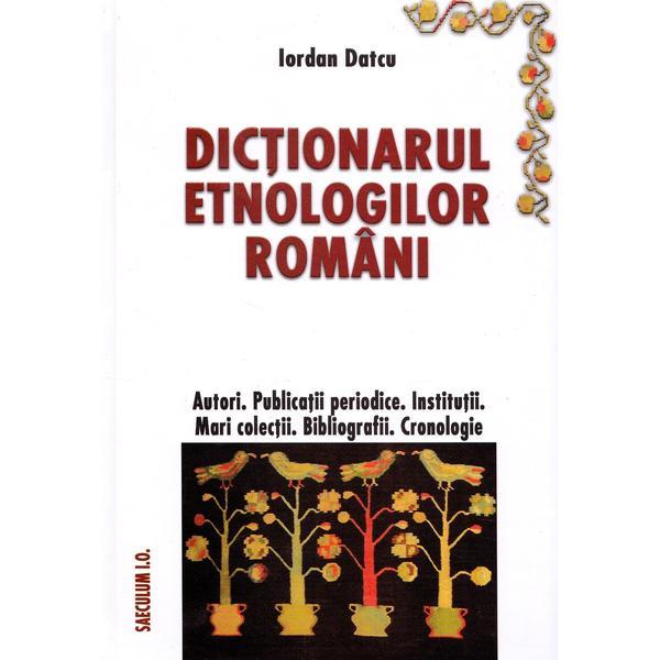 Dictionarul etnologilor romani - Iordan Datcu, editura Saeculum I.o.