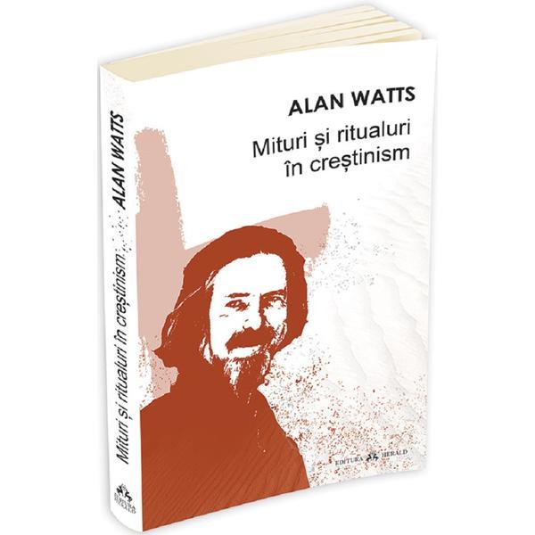 Mituri si ritualuri in crestinism - Alan Watts, editura Herald