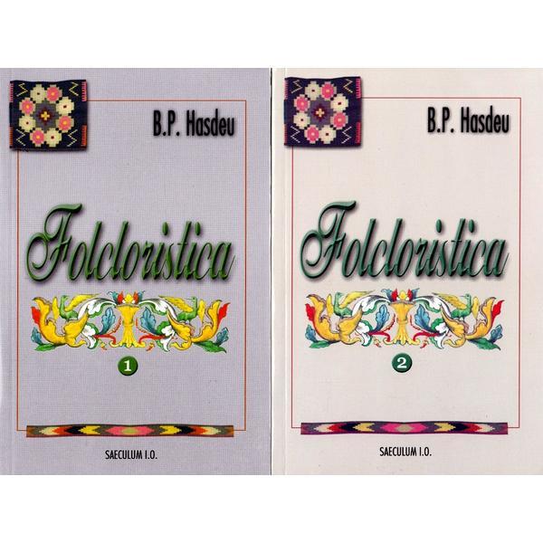 Folcloristica Vol.1+2 - B.P. Hasdeu, editura Saeculum I.o.