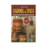 Cazanul de tuica. Tehnici de fermentatie, tehnici de distilare - Josef Pischl, editura Mast