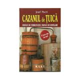 Cazanul de tuica. Tehnici de fermentatie, tehnici de distilare - Josef Pischl, editura Mast