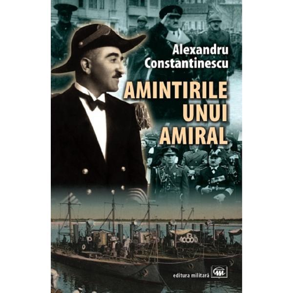 Amintirile unui amiral - Alexandru Constantinescu, editura Militara