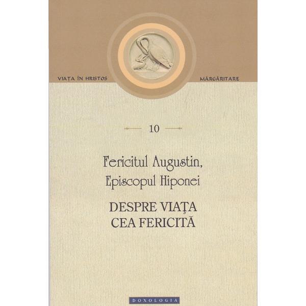 Despre viata cea fericita - fericitul augustin, episcopul hiponei, editura doxologia