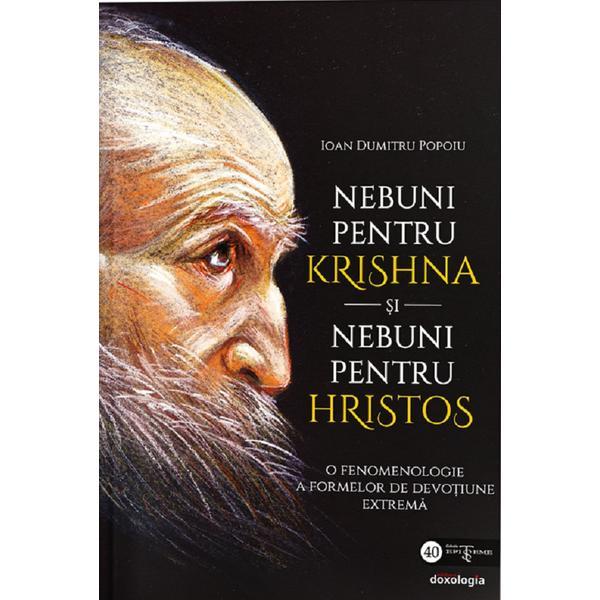Nebuni pentru Krishna si nebuni pentru Hristos - Ioan Dumitru Popoiu, editura Doxologia