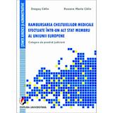 Rambursarea cheltuielilor medicale efectuate intr-un alt stat membru al UE - Dragos Calin, Roxana Maria Calin, editura Universitara