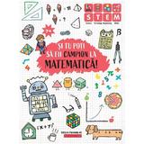 Si tu poti sa fii campion la Matematica! 7 ani+, editura Paralela 45