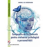 Compendiu de instrumente pentru evaluarea psihologica a personalitatii - Anghel Ilie Gradinaru, editura Universitara