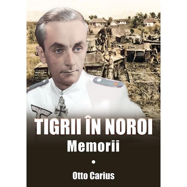 Tigrii in noroi. Memorii - Otto Carius, editura Miidecarti