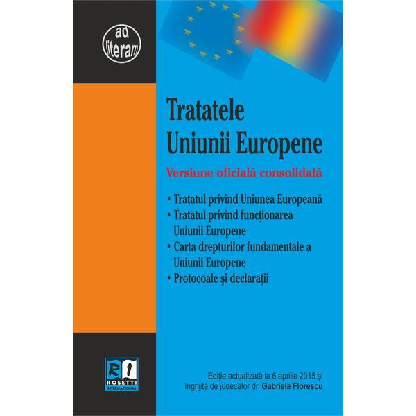 Tratatele Uniunii Europene Act. 6 Aprilie 2015, editura Rosetti