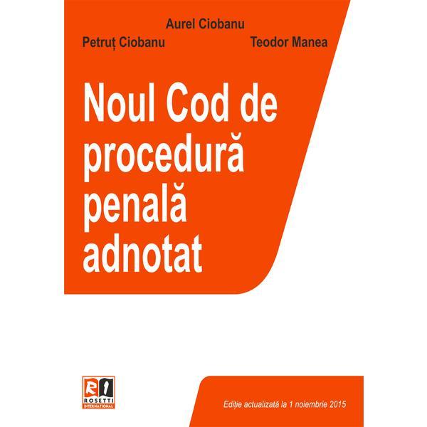 Noul Cod de procedura penala adnotat - Aurel Ciobanu, Petrut Ciobanu, Teodor Manea, editura Rosetti Educational