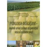 Podgoria Dragasani - marele areal colinar cu potential vinicol calitativ total - Marin Gheorghita, editura Sitech