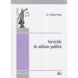 Serviciile de utilitate publica - Oliviu Puie, editura Universul Juridic