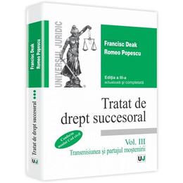 Tratat de drept succesoral vol. iii transmisiunea si partajul m ed. 3 - francisc deak, romeo popescu, editura universul juridic