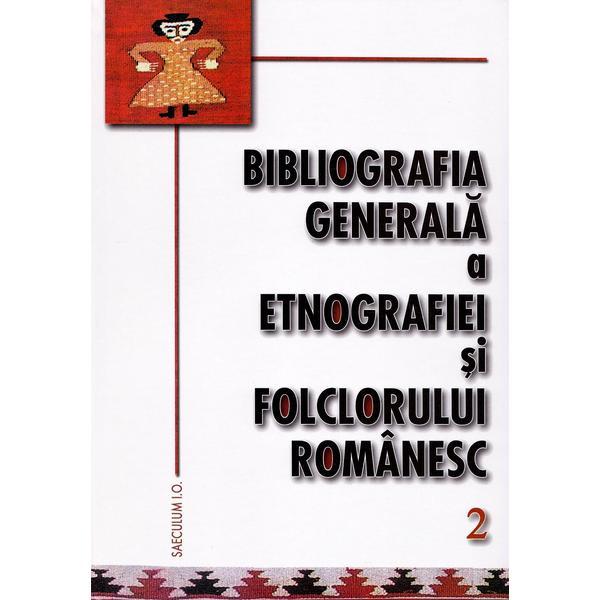 Bibliografia generala a etnografiei si folclorului romanesc 2, editura saeculum i.o.