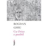 Cu Orice e posibil, autor Bogdan Ghiu, editura Nemira