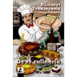 De re culinaria - pastorel teodoreanu, editura agora