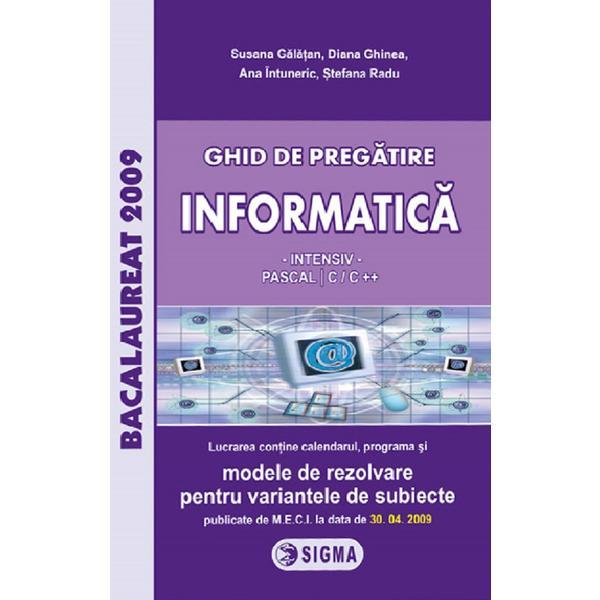 Bacalaureat 2009. ghid de pregatire. informatica intensiv pascal c si c++ - susana galatan, editura sigma
