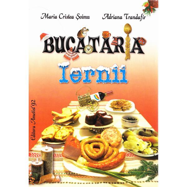 Bucataria iernii - Maria Cristea Soimu, Adriana Trandafir, editura Ametist