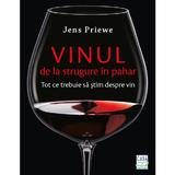 Vinul, de la strugure in pahar - Jens Priewe, editura Casa