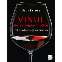 Vinul, de la strugure in pahar - Jens Priewe, editura Casa