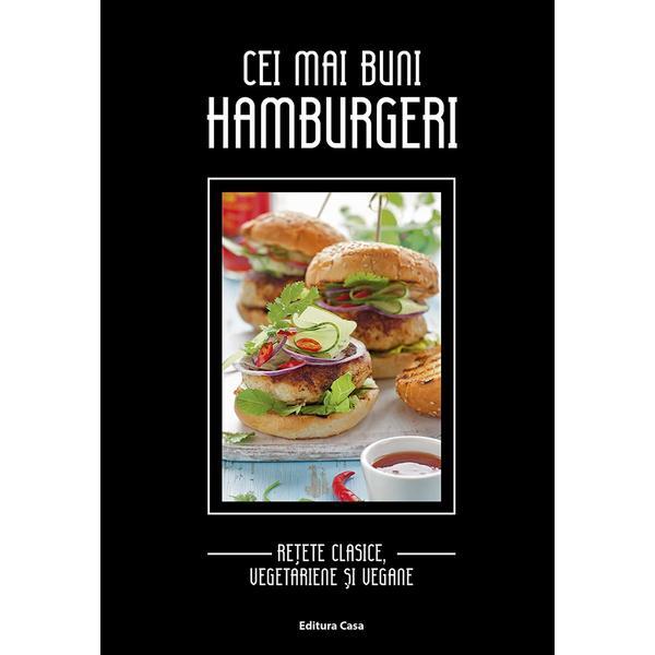 Cei mai buni hamburgeri: retete clasice, vegetariene si vegane, editura Casa