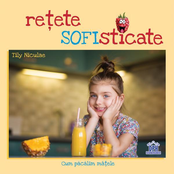 Retete SOFIsticate - Tily Niculae, editura Didactica Publishing House