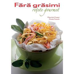 Fara grasimi. Retete gourmet - Maurizio Cusani, Cinzia Trenchi, editura Didactica Publishing House