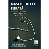 Masculinitate furata - Philip Zimbardo, Nikita D. Coulombe, editura Trei
